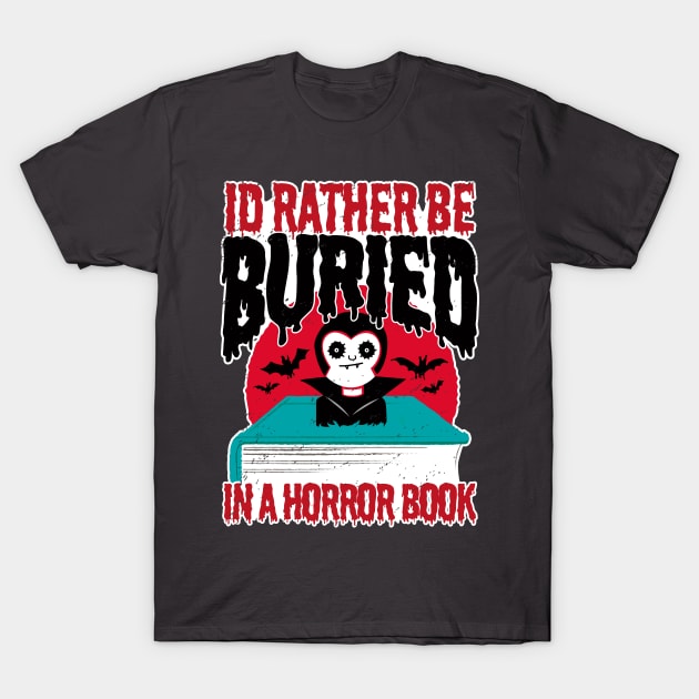 I'd rather be Buried in a Horror Book - Funny Vampire T-Shirt by propellerhead